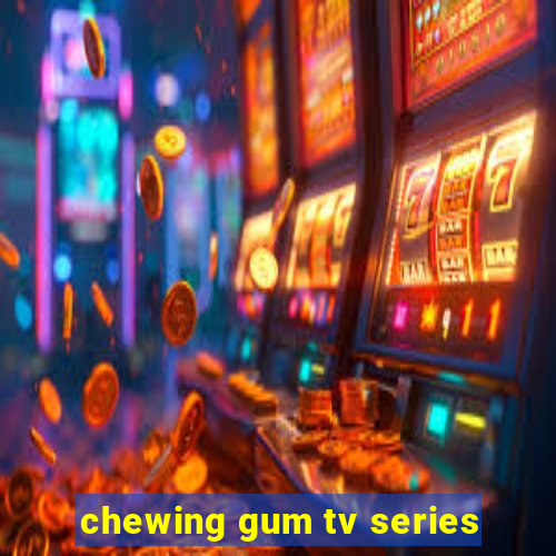 chewing gum tv series